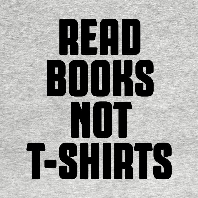 Read Books not t-shirts by AsKartongs
